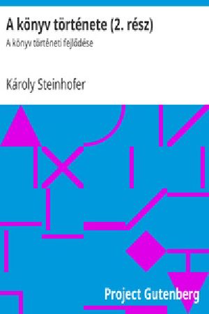 [Gutenberg 40506] • A könyv története (2. rész) / A könyv történeti fejlődése